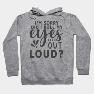 I'm Sorry, I Did I roll My Eyes Out Loud? Funny  Tee Hoodie